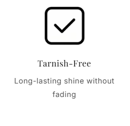 Tarnish-Free Long-lasting shine without fading